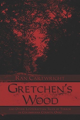 Gretchen's Wood: And Other Lovecraftian Tales of Terror in Columbiana County, Ohio (Paperback)