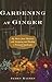 Gardening at Ginger: My Seven-Year Obsession with Designing and Planting a Personal Landscape