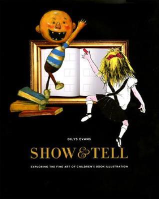 Show and Tell: Exploring the Fine Art of Children's Book Illustration (Hardcover)