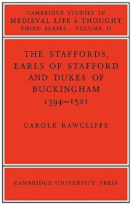 The Staffords: Earls of Stafford and Dukes of Buckingham, 1394-1521 (Paperback)