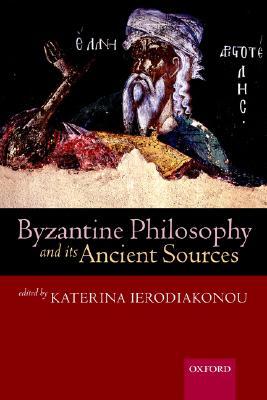 Byzantine Philosophy and Its Ancient Sources (Paperback)