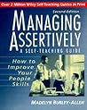Managing Assertively: How to Improve Your People Skills: A Self-Teaching Guide (Wiley Self-Teaching Guides) Managing Assertively: How to Improve Your People Skills: A Self-Teaching Guide (Wiley Self-Teaching Guides)