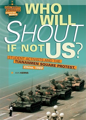Who Will Shout If Not Us?: Student Activists and the Tiananmen Square Protest, China, 1989 (Civil Rights Struggles Around the World)