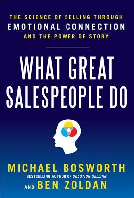 What Great Salespeople Do: The Science of Selling Through Emotional Connection and the Power of Story (Hardcover)