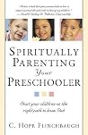 Spiritually Parenting Your Preschooler: Start your children on the right path to know God