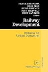 Railway Development: Impacts on Urban Dynamics Railway Development: Impacts on Urban Dynamics