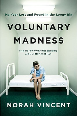 Voluntary Madness: My Year Lost and Found in the Loony Bin (Hardcover)