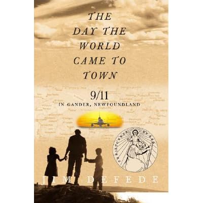 The Day the World Came to Town: 9/11 in Gander, Newfoundland by Jim ...