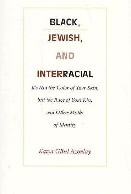 Black, Jewish, and Interracial: It's Not the Color of Your Skin, but the Race of Your Kin, and Other Myths of Identity (Paperback)