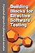 Building Blocks for Effective Software Testing: A Practical Approach to Planning and Execution