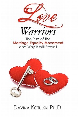 Love Warriors: The Rise of the Marriage Equality Movement and Why It Will Prevail (Paperback)