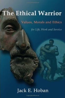 The Ethical Warrior: Values, Morals, and Ethics for Life, Work, and Service (Paperback)
