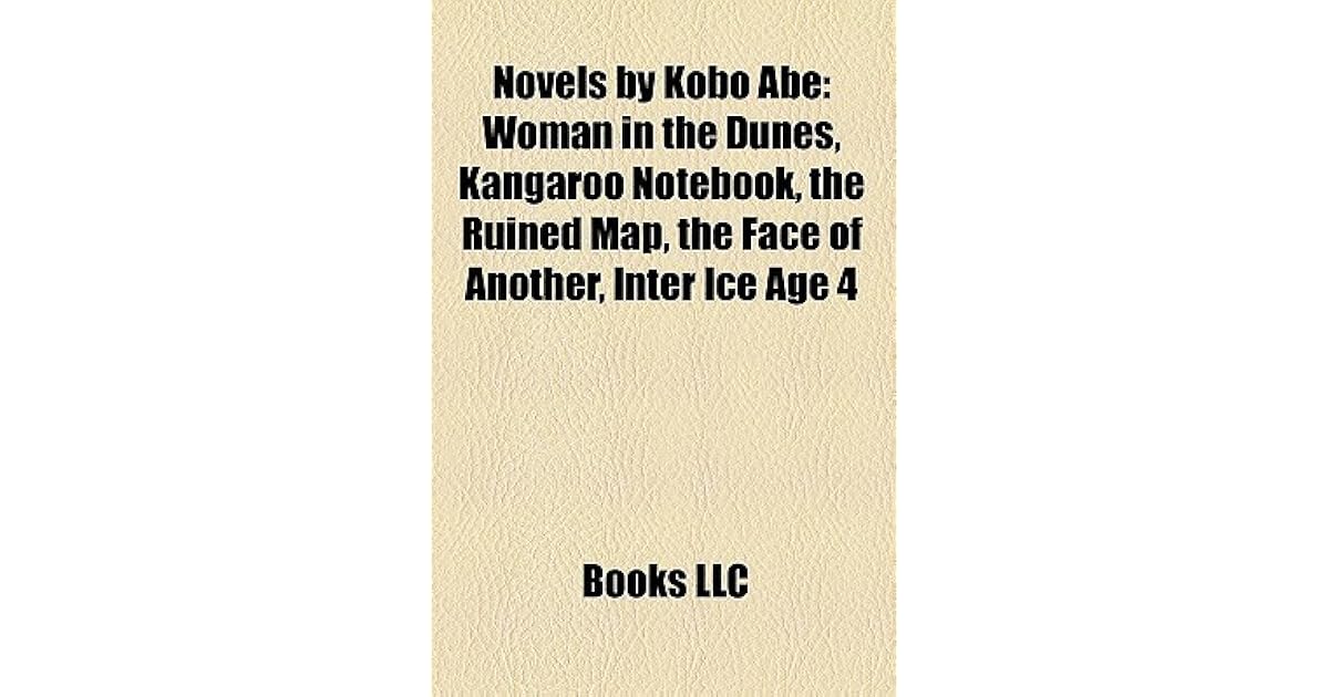 Novels by Kobo Abe Woman in the Dunes, Kangaroo Notebook, the Ruined