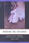 Minding the Children: Child Care in America from Colonial Times to the Present Minding the Children: Child Care in America from Colonial Times to the Present