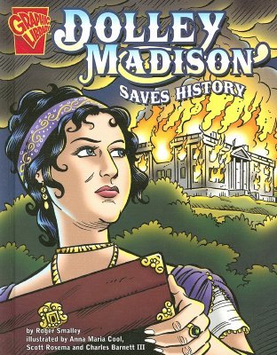 Dolley Madison Saves History (Graphic History)