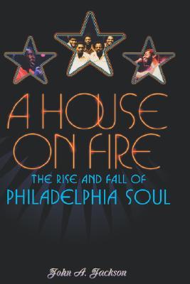 A House On Fire: The Rise and Fall of Philadelphia Soul (Hardcover)
