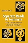 Separate Roads to Feminism: Black, Chicana, and White Feminist Movements in America's Second Wave