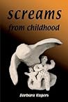 Screams From Childhood: A Woman's Journey to Break the Chains of Childhood Abuse and Overcome the Effects of an Incestuous Attack