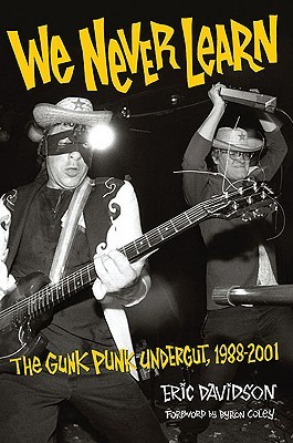 We Never Learn: The Gunk Punk Undergut, 1988-2001 (Paperback)