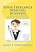 Your Freelance Writing Business: A practical guide for starting and running a freelance technical and business writing service