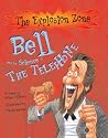 Bell And the Science of the Telephone: The Explosion Zone Bell And the Science of the Telephone: The Explosion Zone