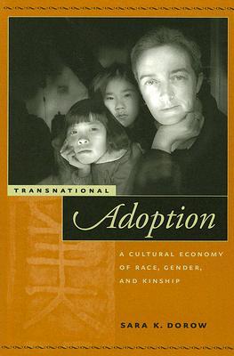 Transnational Adoption: A Cultural Economy of Race, Gender, and Kinship (Nation of Nations, 9)