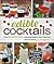 Edible Cocktails: From Garden to Glass - Seasonal Cocktails with a Fresh Twist