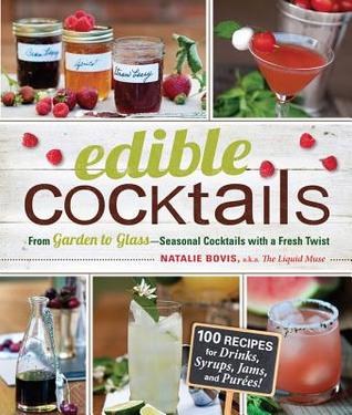 Edible Cocktails: From Garden to Glass - Seasonal Cocktails with a Fresh Twist (Paperback)