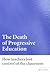 The Death of Progressive Education: How Teachers Lost Control of the Classroom