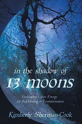In the Shadow of 13 Moons: Embracing Lunar Energy for Self-Healing and Transformation (Paperback)