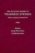 The Selected Papers Of Thaddeus Stevens Volume 1: January 1814-March 1865