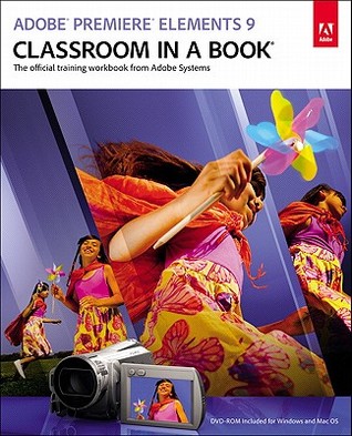 Adobe Premiere Elements 9 Classroom in a Book: The Official Training Workbook from Adobe Systems (Paperback)