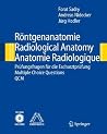 Röntgenanatomie/Radiological Anatomy/Anatomie Radiologique: Prüfungsfragen für die Facharztprüfung/Multiple Choice Questions/QCM (German, English and French Edition) Röntgenanatomie/Radiological Anatomy/Anatomie Radiologique: Prüfungsfragen für die Facharztprüfung/Multiple Choice Questions/QCM (German, English and French Edition)