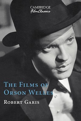 The Films of Orson Welles (Cambridge Film Classics)