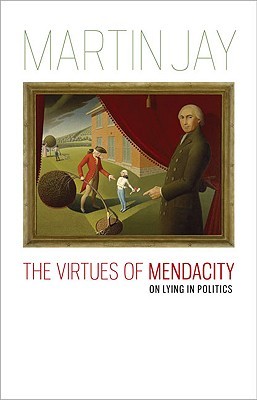 The Virtues of Mendacity: On Lying in Politics (Richard Lectures for 2008)