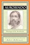 The Essential Aurobindo: Writings of Sri Aurobindo The Essential Aurobindo: Writings of Sri Aurobindo