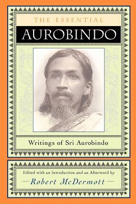 The Essential Aurobindo: Writings of Sri Aurobindo (Paperback)