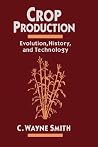 Crop Production: Evolution, History, and Technology Crop Production: Evolution, History, and Technology