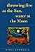 Throwing Fire at the Sun, Water at the Moon (Volume 40) by Anita Endrezze
