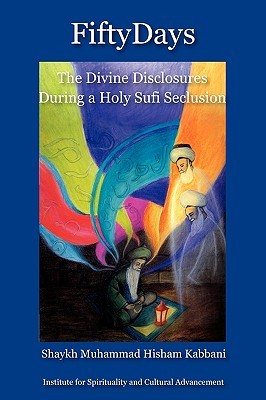 Fifty Days: the Divine Disclosures During a Holy Sufi Seclusion (Paperback)