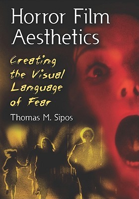 Horror Film Aesthetics: Creating the Visual Language of Fear (Paperback)