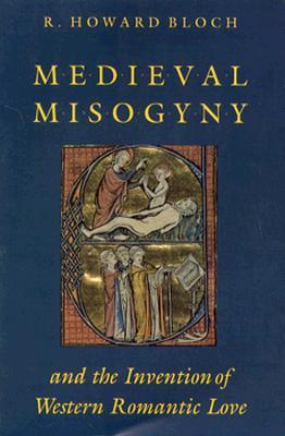 Medieval Misogyny and the Invention of Western Romantic Love (Paperback)