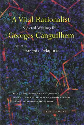 A Vital Rationalist: Selected Writings from Georges Canguilhem (Paperback)