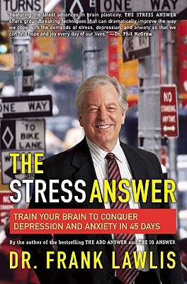 The Stress Answer: Train Your Brain to Conquer Depression and Anxiety in 45 Days (Hardcover)