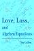 Love, Loss, and Algebra Equations by Tim Gallen