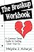 The Breakup Workbook: A Common Sense Guide to Getting Over Your Ex