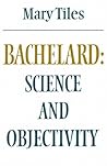 Bachelard: Science and Objectivity (Modern European Philosophy)