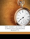 The family letters of Christina Georgina Rossetti