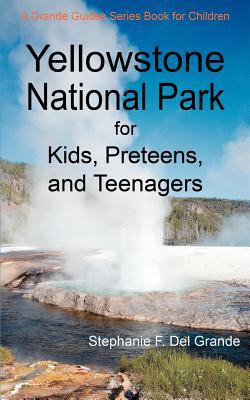 Yellowstone National Park for Kids, Preteens, and Teenagers: A Grande Guides Series Book for Children (Paperback)
