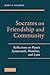 Socrates on Friendship and Community by Mary P. Nichols